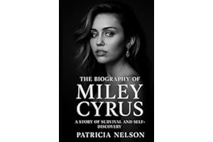 The Biography of Miley Cyrus: A Story of Survival and Self-Discovery