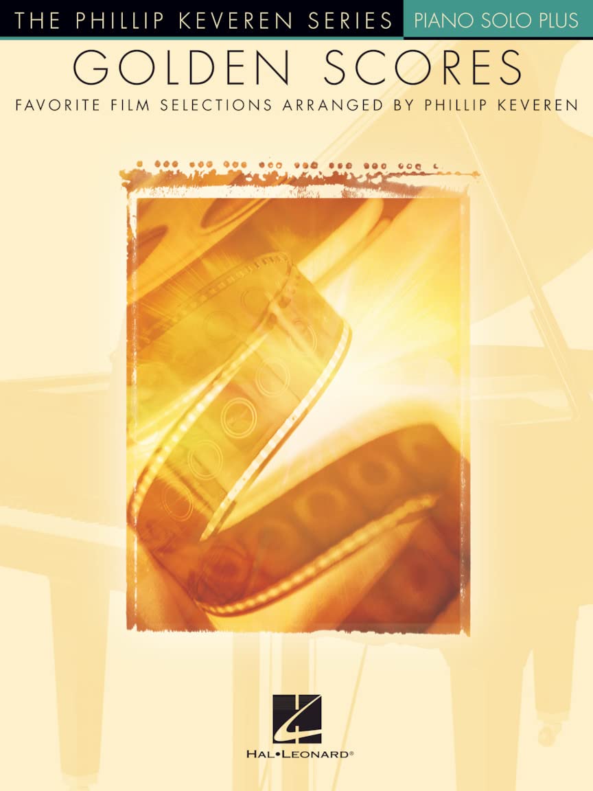 Golden Scores: Favourite Film Selections (arr. Keveren): Favorite Film Selections Arranged by Phillip Keveren Piano Solo Plus (Philip Keveren Series: Piano Solo)