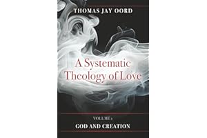 A Systematic Theology of Love: Volume 1: God and Creation
