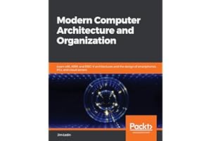 Modern Computer Architecture and Organization: Learn x86, ARM, and RISC-V architectures and the design of smartphones, PCs, and cloud servers