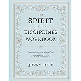 The Spirit Of The Disciplines Workbook: Discovering the Ways God Transforms Hearts