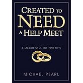 Created To Need A Help Meet: A Marriage Guide For Men