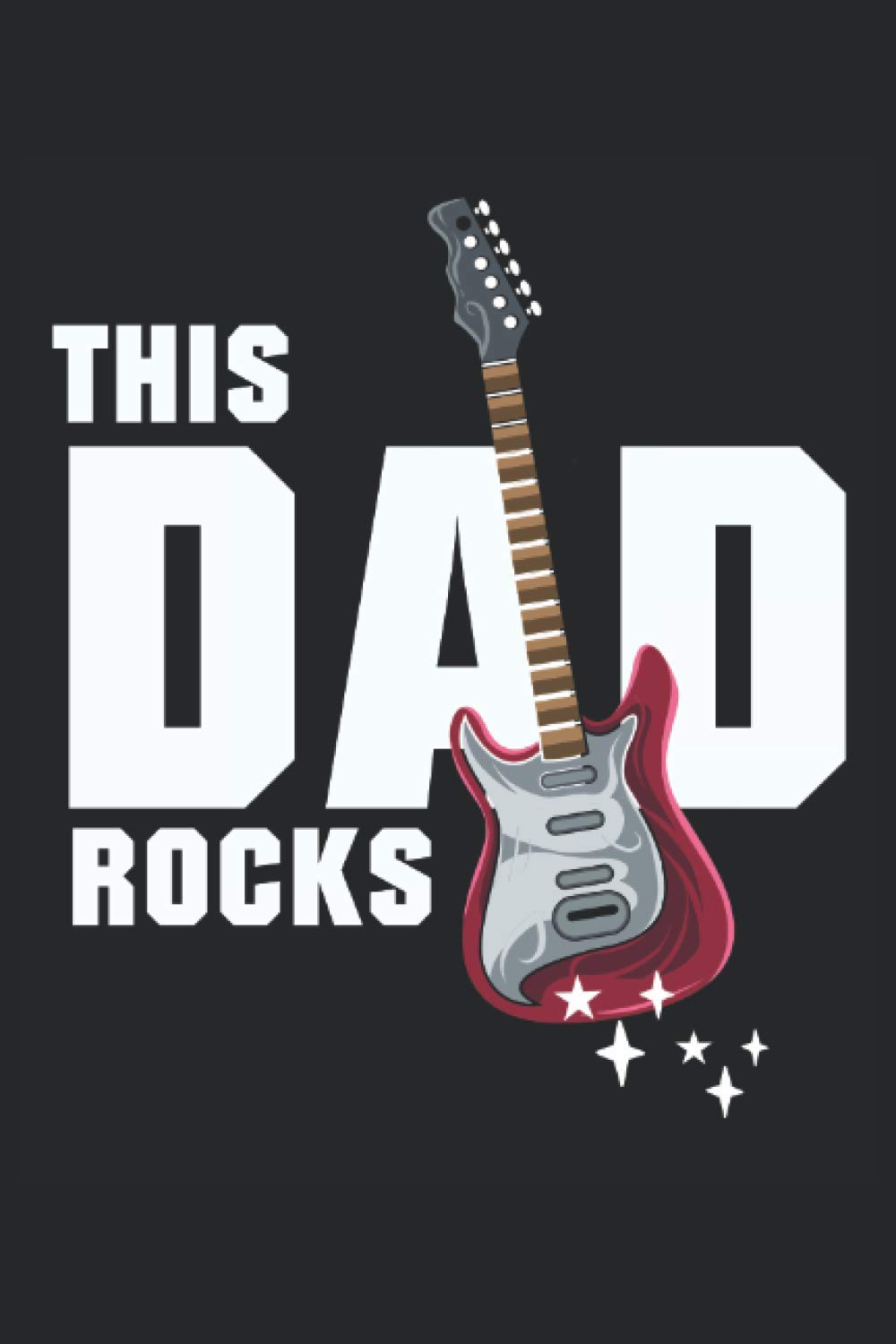 Notebook This Dad Rocks: Lined notebook with 120 pages (6" x 9" inch). Funny gift for Dad Guitarist Rock Music