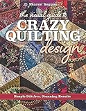 The Visual Guide to Crazy Quilting Design: Simple Stitches, Stunning Results by Sharon Boggon