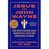 Jesus and John Wayne: How White Evangelicals Corrupted a Faith and Fractured a Nation