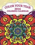 Color Your Year ? 2016 Coloring Calendar (The Stress Relieving Adult Coloring Pages) by Jason Potash