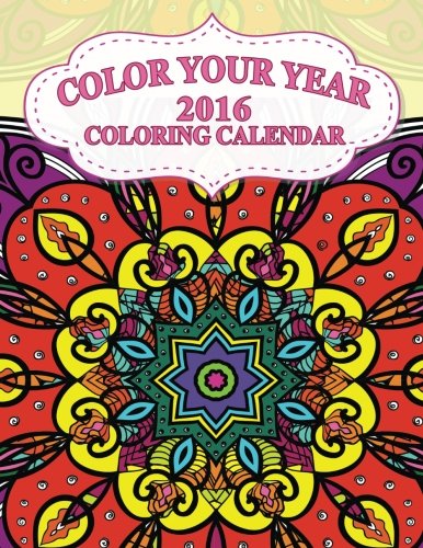 Color Your Year ? 2016 Coloring Calendar (The Stress Relieving Adult Coloring Pages) by Jason Potash