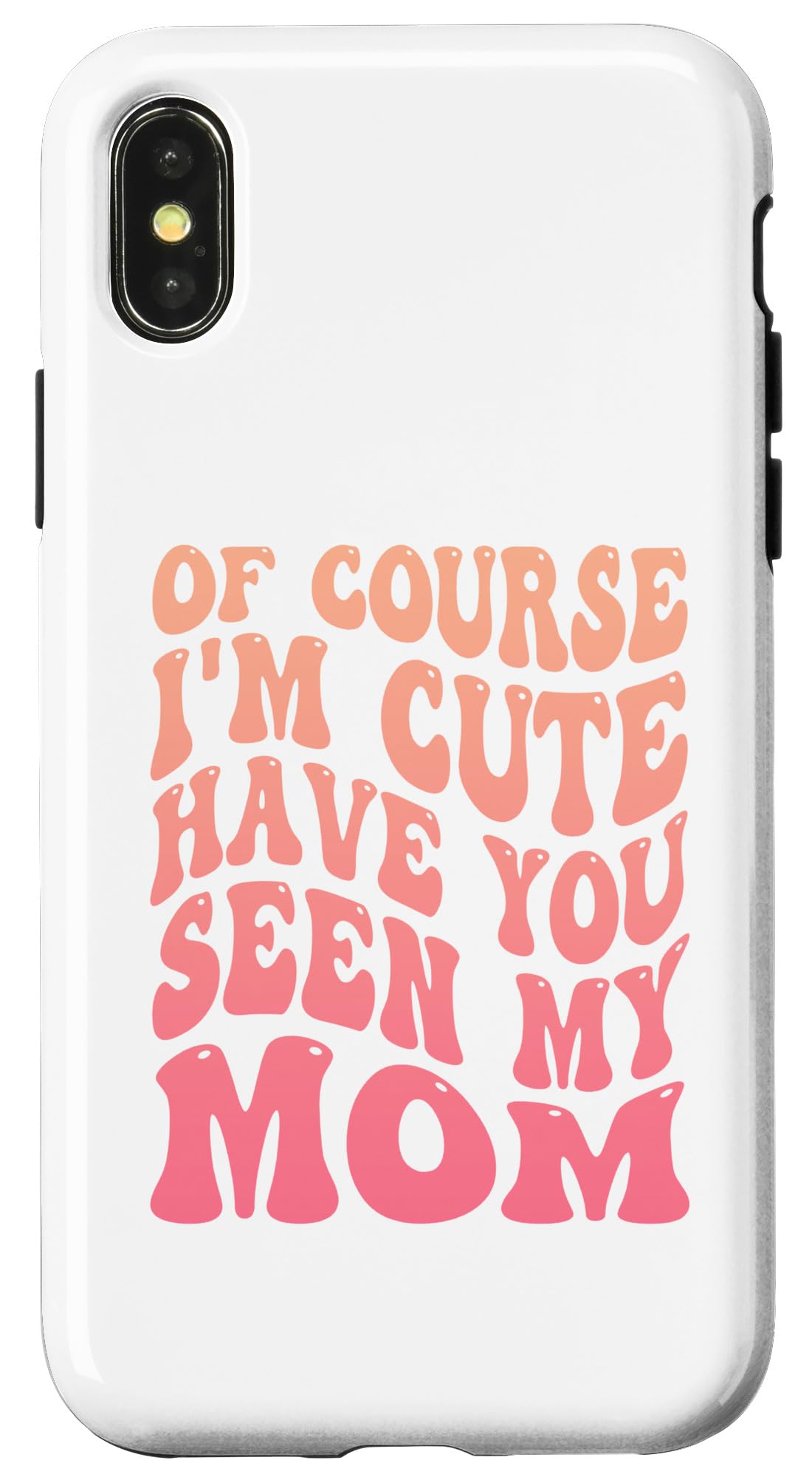 iPhone X/XS Of Course I'm Cute Have You Seen My Mom Retro Vintage Case