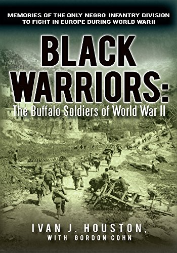 Black Warriors: the Buffalo Soldiers of World War Ii: Memories of the Only Negro Infantry Division t by Ivan J. Houston