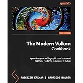 The Modern Vulkan Cookbook: A practical guide to 3D graphics and advanced real-time rendering techniques in Vulkan