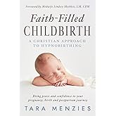 Faith-Filled Childbirth: A Christian Approach to Hypnobirthing