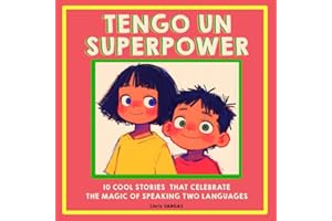 TENGO UN SUPERPOWER: 10 Cool Stories that Show the Magic of Being Bilingual. Moments of Connection, Love, and Fun! Perfect Gift for Spanish-Speaking ... Treasury: Spanish-English Stories for Kids)