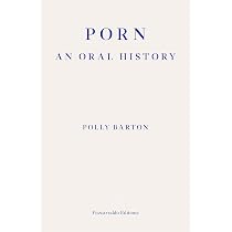 Amazon.com: Porn: An Oral History: 9781804270400: Barton, Polly: Books