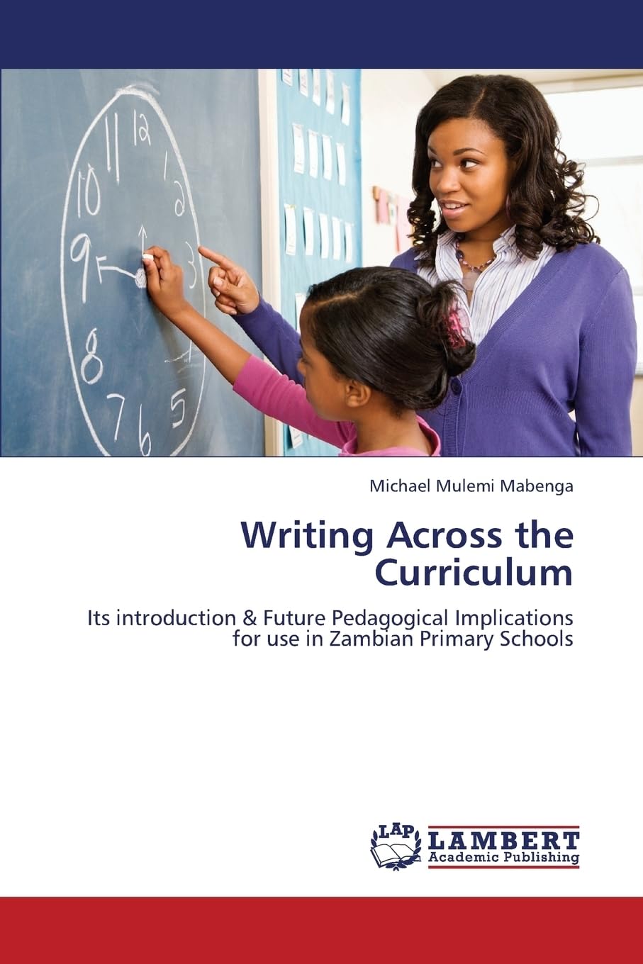 Writing Across the Curriculum: Its introduction & Future Pedagogical Implications for use in Zambian Primary Schools