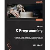 Learn C Programming: A beginner's guide to learning the most powerful and general-purpose programming language with ease, 2nd Edition