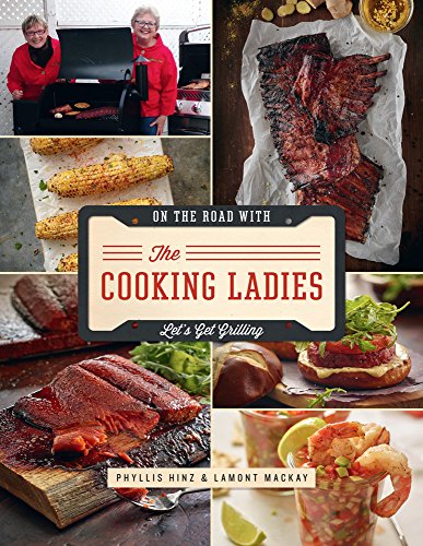 On The Road with the Cooking Ladies: Let's Get Grilling by Phyllis Hinz, Lamont Mackay