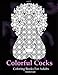 Adult Coloring Book: Colorful Cocks: 40 Stress Relieving Dick Designs: Naughty and Hilarious Penis Coloring Book filled with Paisley, Floral and Creative Patterns (Vol. 2) (Volume 2)