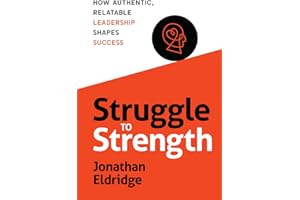 STRUGGLE TO STRENGTH: How Authentic, Relatable Leadership Shapes Success