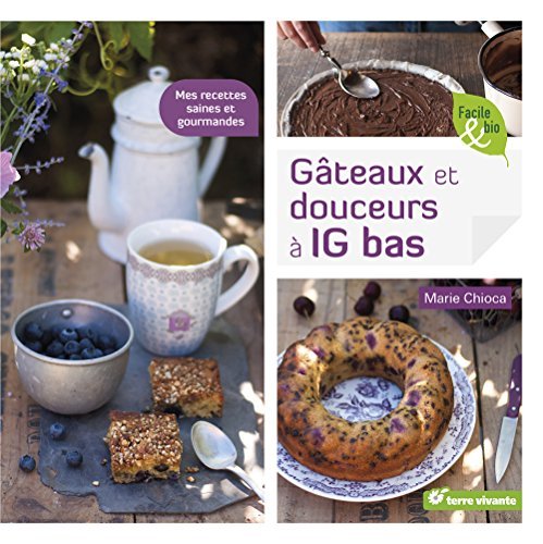 Gâteaux et douceurs à IG bas (French Edition) by Marie Chioca