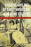 The Rise and Fall of Early American Magazine Culture (History of Communication)