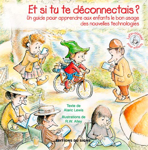 Et si tu te déconnectais ? : Un guide pour apprendre aux enfants le bon usage des nouvelles technol by Molly Wigand