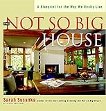 The Not So Big House: A Blueprint for the Way We Really Live (Susanka) cover