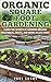 Organic Square Foot Gardening: Learn The Secrets of Growing Organic Vegetables, Fruits, and Herbs in Less Space (Square Foot Gardening - Your Beginners Guide to Building the Perfect Garden Oasis) by Paul Curry