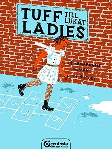 Tuff Ladies: 24 Remarkable Women of History by Till Lukat
