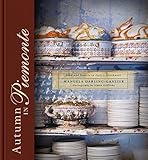 Autumn In Piemonte: Food And Travels In Italy's Northwest by