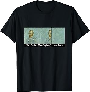 Funny Van Gogh Van Goghing Van Gone, Van Gogh Art Painting T-Shirt