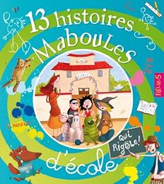 13 histoires maboules d'école qui rigole !