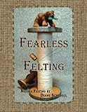 Fearless Felting by Diane Schloegl