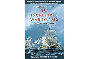 The Incredible War of 1812: A Military History