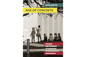 Age of Concrete: Housing and the Shape of Aspiration in the Capital of Mozambique