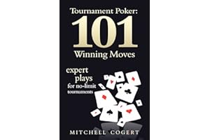 Tournament Poker: 101 Winning Moves: Expert Plays For No-Limit Tournaments
