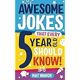 Awesome Jokes That Every 5 Year Old Should Know!: Bucketloads of rib ticklers, tongue twisters and side splitters