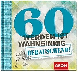 60 Werden Ist Wahnsinnig Berauschend Amazon De Groh Joachim Bucher