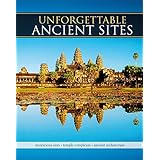 Unforgettable Ancient Sites: Mysterious Sites, Temple Complexes, Ancient Architecture