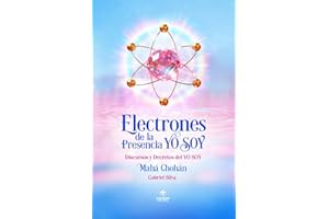 Electrones de la Presencia YO SOY: Discursos y Decretos del YO SOY, Mahá Chohán | Gabriel Silva - Yo Soy Espiritual: Puente a la Libertad
