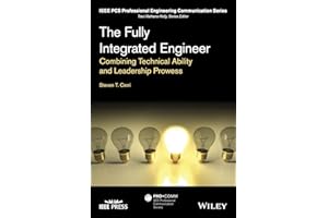 The Fully Integrated Engineer: Combining Technical Ability and Leadership Prowess (IEEE PCS Professional Engineering Communication Series)