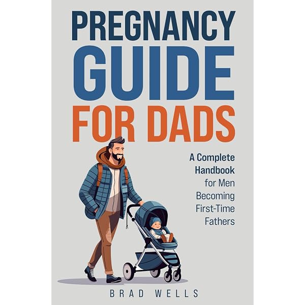 Pregnancy Guide For Dads: A Complete Handbook For Men Becoming