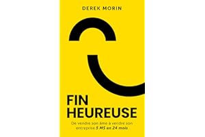Fin heureuse: De vendre son âme à vendre son entreprise 5 M$ en 24 mois (French Edition)