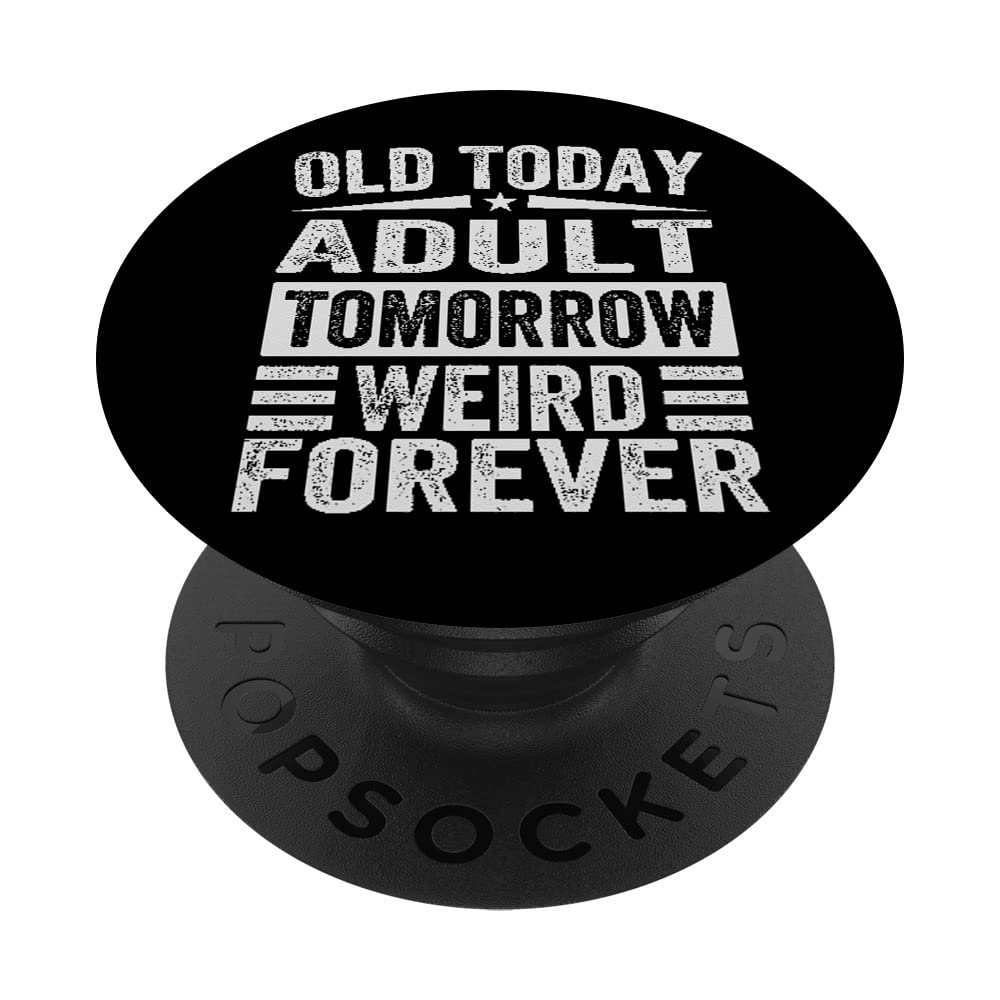 Old Today. Adult Tomorrow. Weird Forever PopSockets Swappable PopGrip
