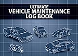 Ultimate Vehicle Maintenance Log Book: Service and