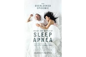 The Overlooked Epidemic: Inside the World of Sleep Apnea: From Diagnosis to Recovery - Your Journey to Healthy Sleep