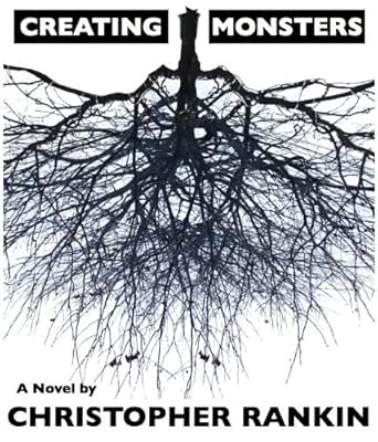 Creating Monsters Kindle Edition By Rankin Christopher Literature Fiction Kindle Ebooks Amazon Com