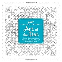 Posh Art of the Dot: Create Stunning Kolam Patterns that Flow Through and Around Dots Posh Art of the Dot: Create Stunning Kolam Patterns that Flow Through and Around Dots