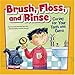Brush, Floss, and Rinse: Caring for Your Teeth and Gums (How to Be Healthy!)