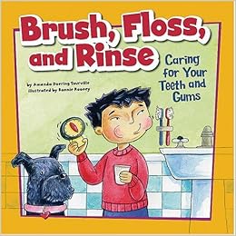 Brush, Floss, and Rinse: Caring for Your Teeth and Gums (How to Be Healthy!), by Amanda Doering Tourville Brush, Floss, and Rinse: Caring for Your Teeth and Gums (How to Be Healthy!), by Amanda Doering Tourville