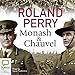 Monash and Chauvel: How Australia's Two Greatest Generals Changed the Course of World History by Roland Perry, David Tredinnick